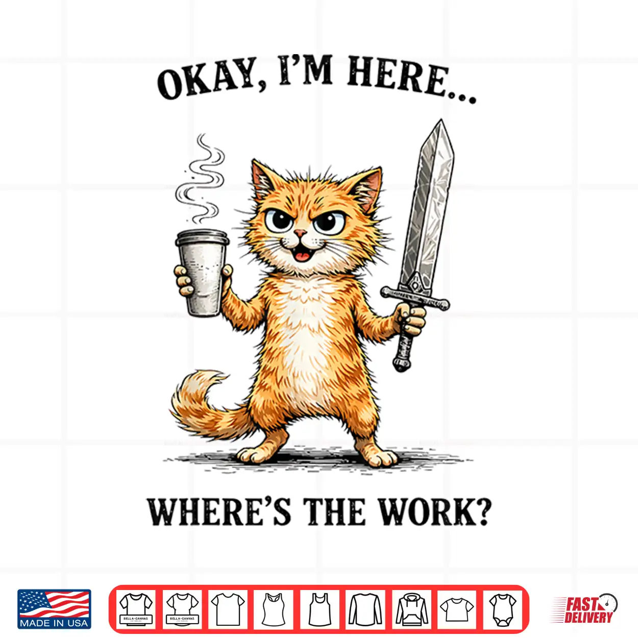 Okay I’M Here Where’S The Work Funny Cat Coffee Meme Shirt Okay I’M Here Where’S The Work Funny Cat Coffee Meme Shirt