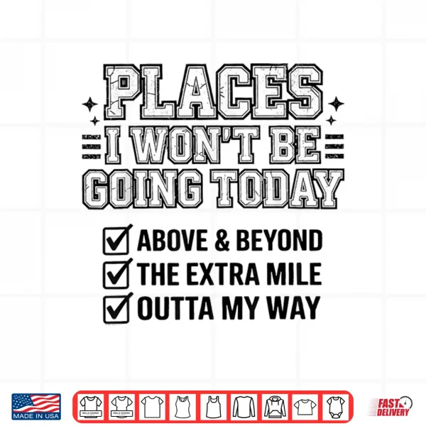 Places I Won'T Be Going Today Funny Lazy Humor Meme Shirt 4 Design Places I Wont Be Going Today Funny Lazy Humor Meme Shirt