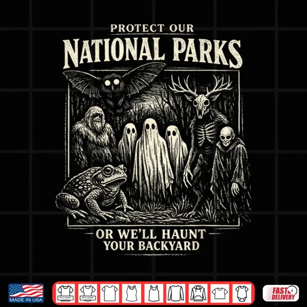 Design Protect Our National Parks or Well Haunt Your Backyard Shirt