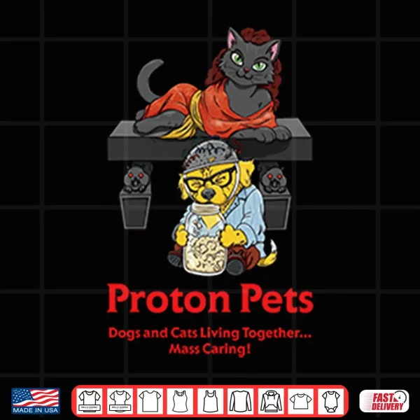 Design Proton Pets Dogs And Cats Living Together Mass Caring Shirt
