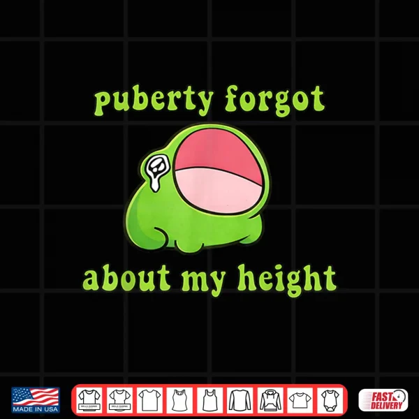 Puberty Forgot About My Height Humor Quote Shirt 4 Design Puberty Forgot About My Height Humor Quote Shirt