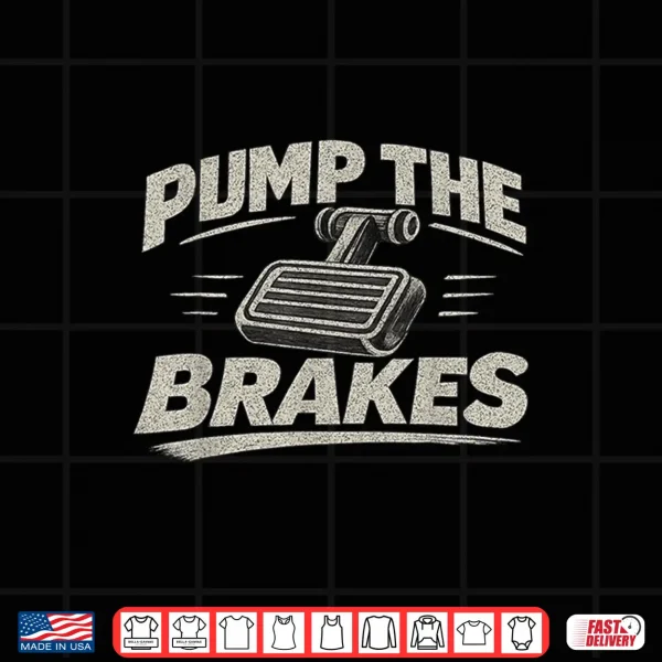 Design Pump The Brakes Funny Mechanic Vintage Car Humor Tee for Men Shirt
