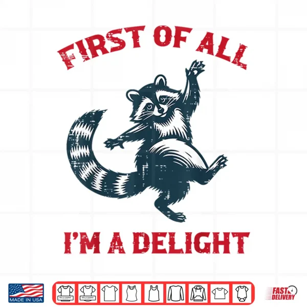 Design Raccoon First of All Im Delight Funny Saying Men Women Kids Shirt