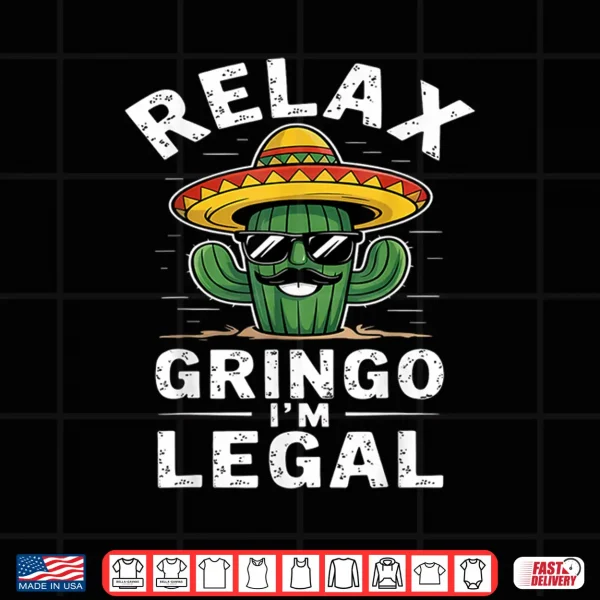 Design Relax Gringo Im Legal Hilarious Mexican Immigrant Mens Shirt