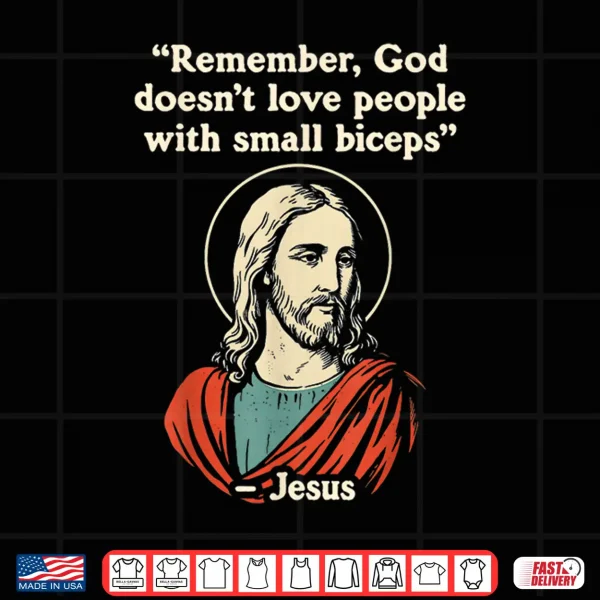 Design Remember God Doesnt Love People with a Small Biceps Shirt