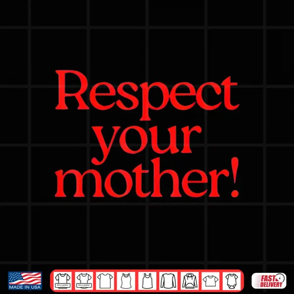 Respect Your Mother Shirt 4 Design Respect Your Mother Shirt