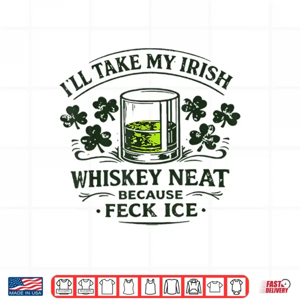 Design Retro Ill Take My Irish Whiskey Neat Because Feck Ice Shirt