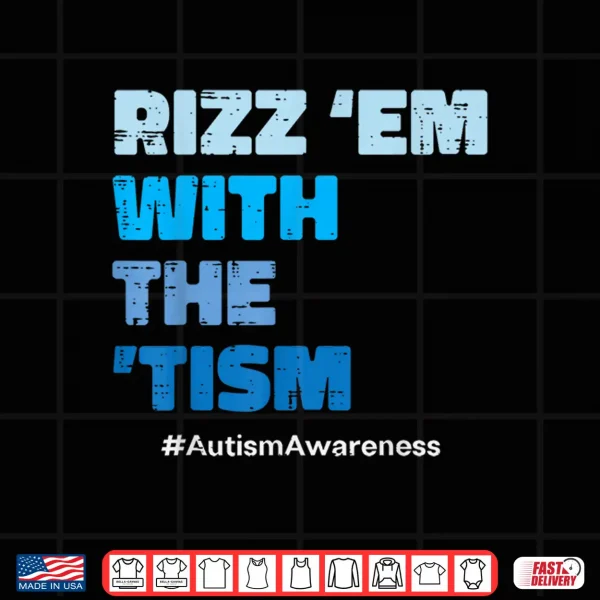 Rizz Em With The Tism Autism Asd Awareness Modern Humor Shirt 4 Design Rizz Em With The Tism Autism ASD Awareness Modern Humor Shirt