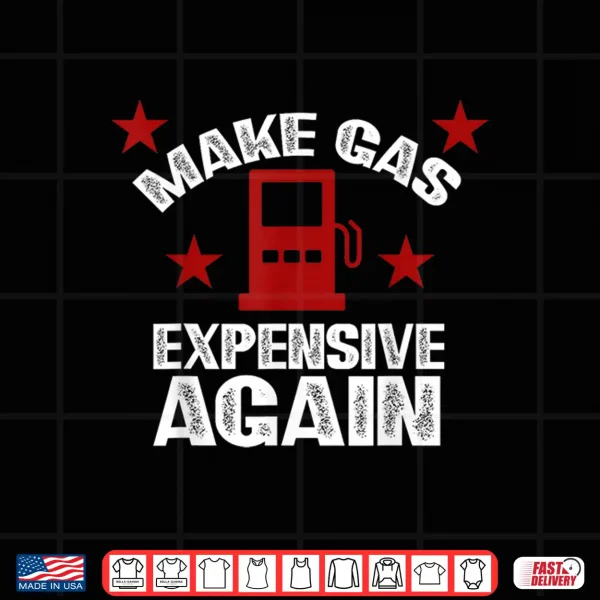 Sarcastic Petrol Pump Smh Tank Make Gas Expensive Again Shirt 4 Design Sarcastic Petrol Pump SMH Tank Make Gas Expensive Again Shirt