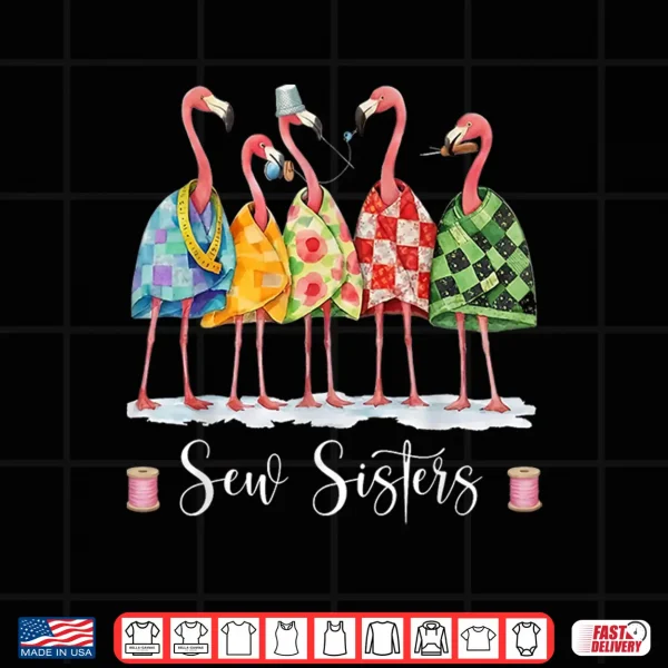 Design Sew Sisters Funny Flamingo Quilting Sewing Club Craft Shirt
