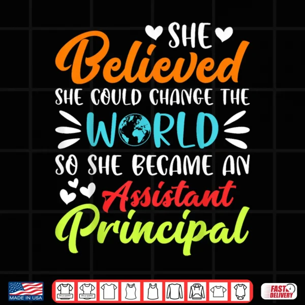 Design She Believed She Could Change the World Assistant Principal Shirt