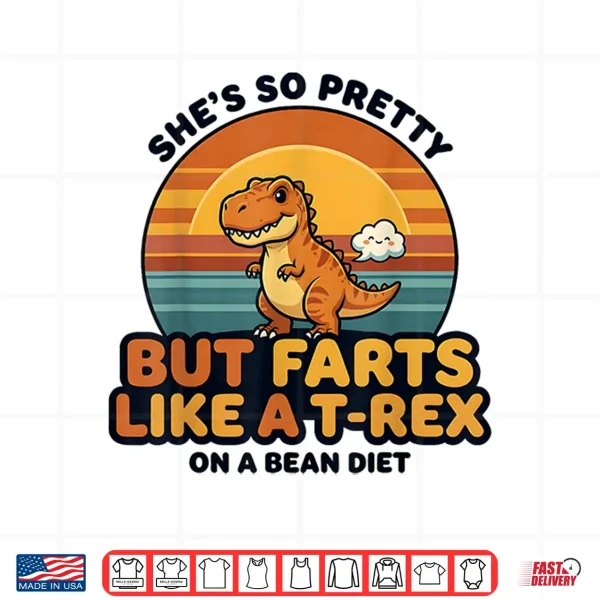 Design Shes So Pretty But Farts Like A T rex Silly Couple Humor Shirt