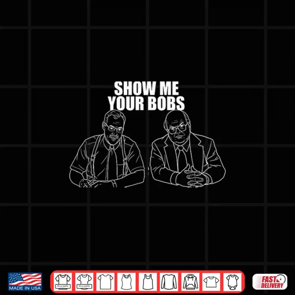 Design Show Me Your Bobs Office Humor Premium Tri Blend Shirt