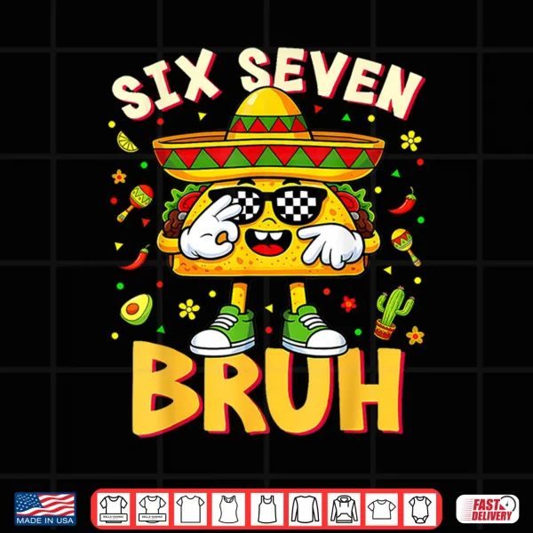 Design Six Seven 6 7 Meme Taco Cinco de Mayo Food Mexican Fiesta Shirt