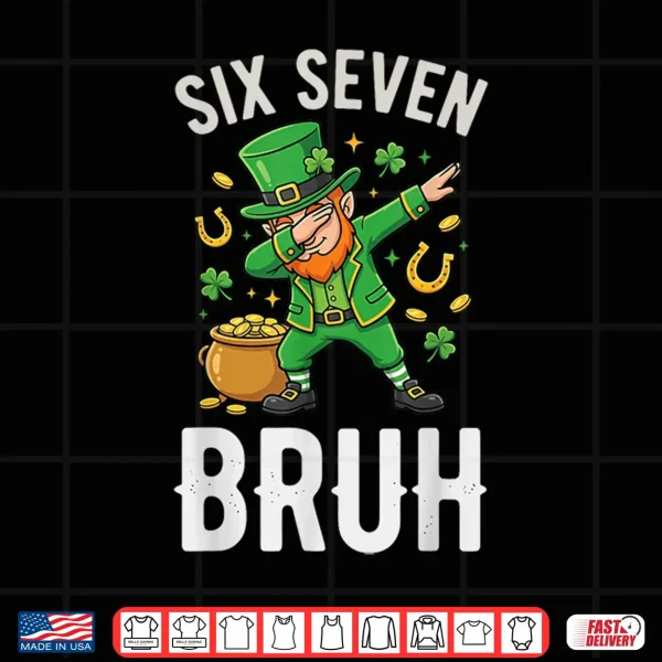 Six Seven Bruh 6 7 Meme Dabbing Leprechaun St Patricks Day Shirt 4 Design Six Seven Bruh 6 7 Meme Dabbing Leprechaun St Patricks Day Shirt