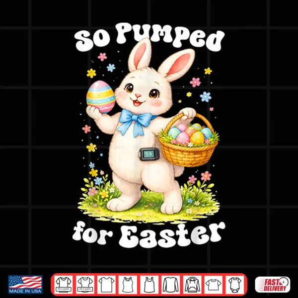 Design So Pumped For Easter Bunny Season T1D Diabetic Shirt
