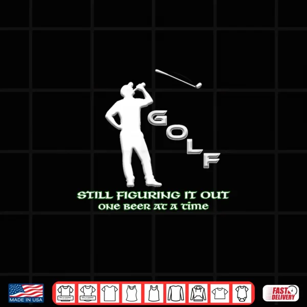 Design Still Figuring it Out One Beer at a Time Golf Humor Shirt