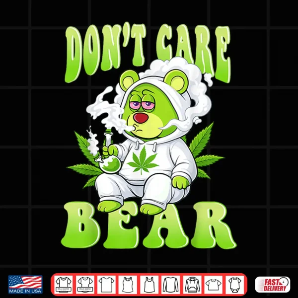 Design Stoned Bear Smoking Weed Dont Care Marijuana Cannabis 420 Shirt