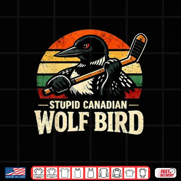 Design Stupid Canadian Wolf Bird Vintage Heated Hookey Loon Meme Shirt