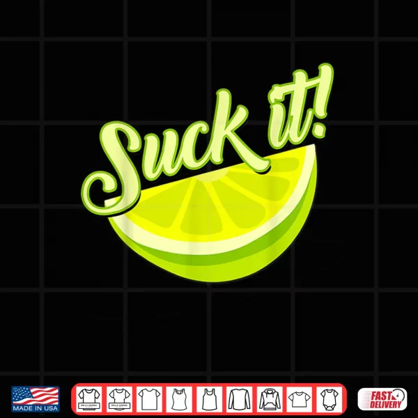 Design Suck It Mexican Shirt Funny Green Lime Slice Gift Lemon Love