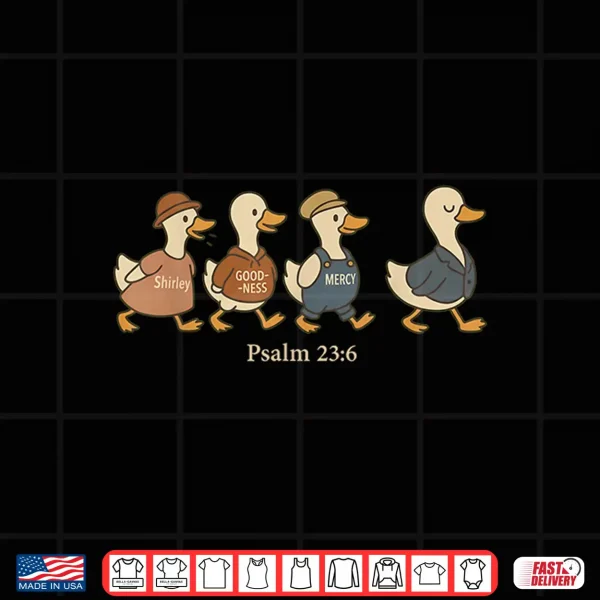 Surely Goodness Mercy Psalm 23 6 Goose Christian Faith Shirt 4 Design Surely Goodness Mercy Psalm 23 6 Goose Christian Faith Shirt