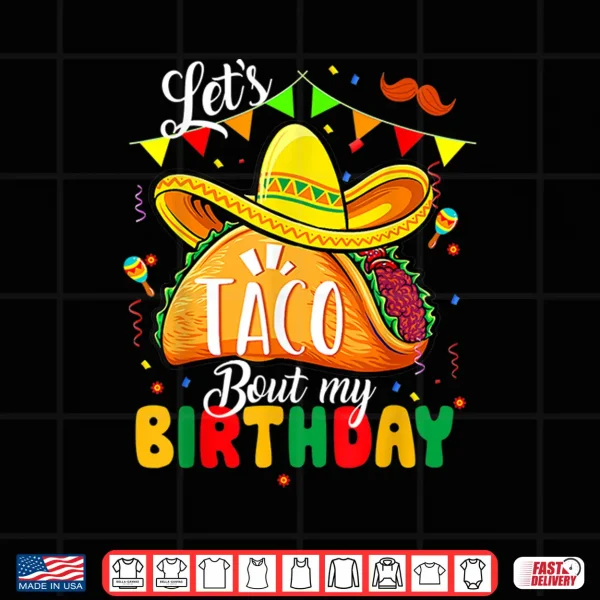 Design Taco About My Birthday Funny Cinco De Mayo Mexican Shirt