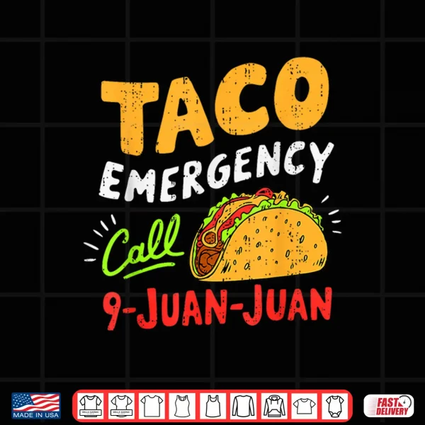 Design Taco Emergency Call 9 Juan Juan Funny Cinco de Mayo Mexican Shirt