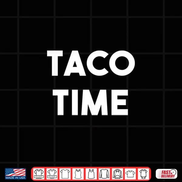 Taco Time Funny Cinco De Mayo Shirt 4 Design Taco Time Funny Cinco De Mayo Shirt