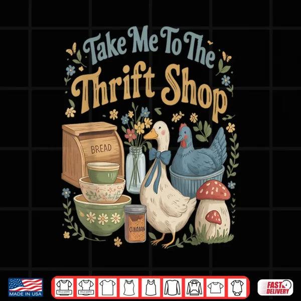 Take Me To The Thrift Shop Vintage Cottagecore Humor Shirt 4 Design Take Me to The Thrift Shop Vintage Cottagecore Humor Shirt