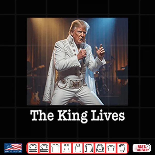 Design The King Lives Trump Trump Elvis Shirt