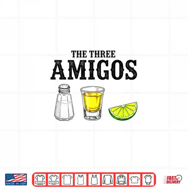 Design The Three Amigos Funny Cinco De Mayo Tequila Shirt