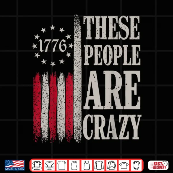 Design These People are Crazy Flag Retro Vintage Shirt