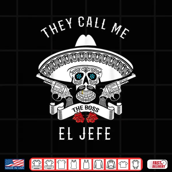 Design They Call Me El Jefe Shirt Boss Joke Cinco De Mayo