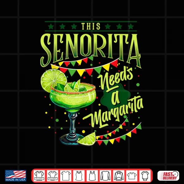 Design This Senorita Needs A Margarita Funny Cinco De Mayo Cute Shirt
