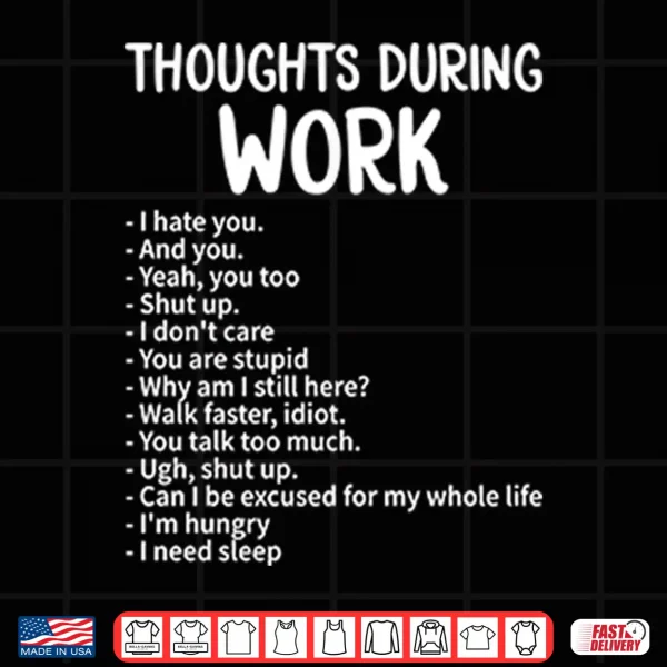 Thoughts During Work Funny Sarcastic Work Humor Shirt 4 Design Thoughts During Work Funny Sarcastic Work Humor Shirt