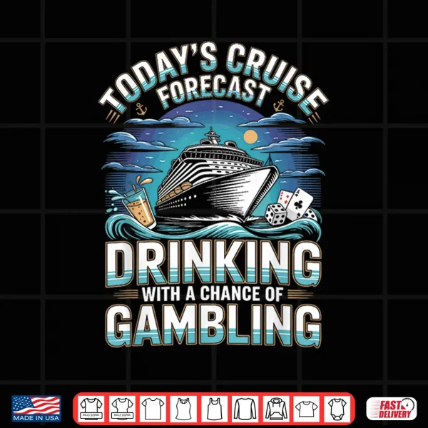 Today'S Cruise Forecast Drinking With A Chance Of Gambling Shirt 4 Design Todays Cruise Forecast Drinking with A Chance of Gambling Shirt