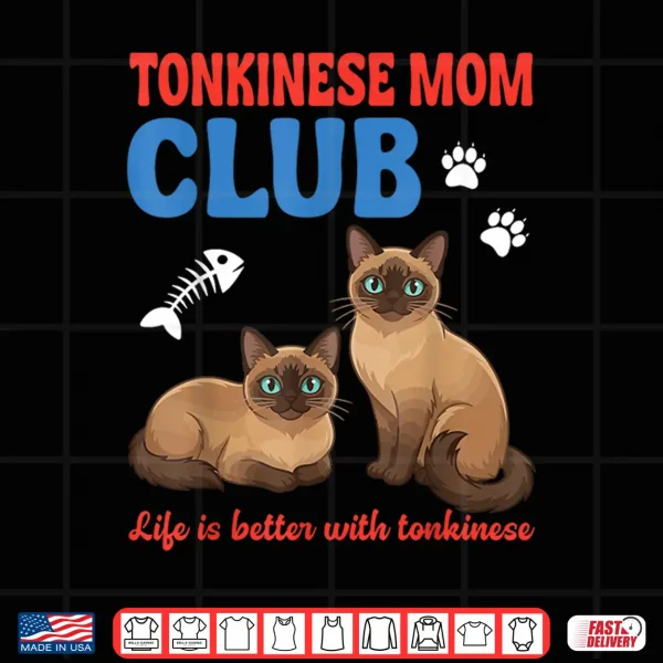 Design Tonkinese Cat Mom Club Life is Better with Tonkinese Love Shirt