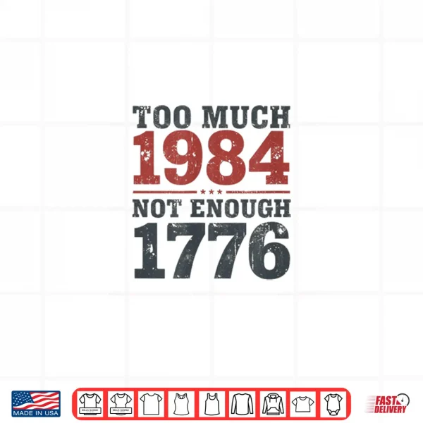 Too Much 1984 Not Enough 1776 Shirt 4 Design Too Much 1984 Not Enough 1776 Shirt