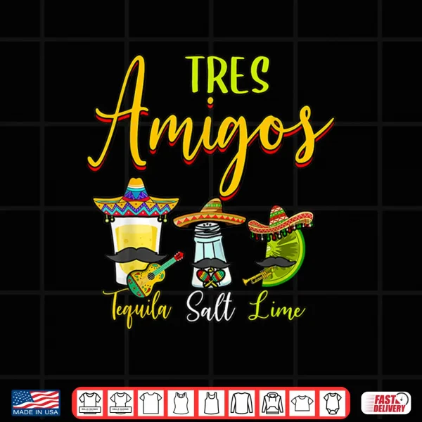 Design Tres Amigos Tequila Salt Lime Cinco De Mayo Shirt