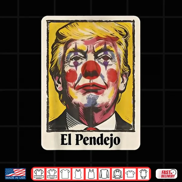 Trump El Pendejo Funny Political Clown Satire Shirt 4 Design Trump El Pendejo Funny Political Clown Satire Shirt