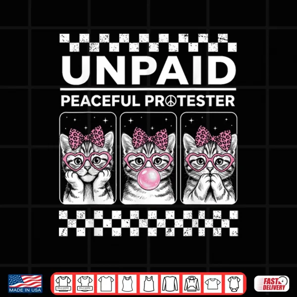 Unpaid Peaceful Protester Funny Kitten Cat Activist Shirt 4 Design Unpaid Peaceful Protester Funny Kitten Cat Activist Shirt