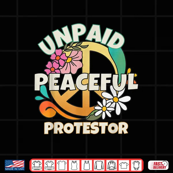 Design Unpaid Peaceful Protester Tees for Men Women Shirt
