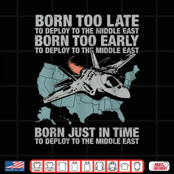 Design Vintage Born Too Early to Deploy to The Middle East for Men Shirt