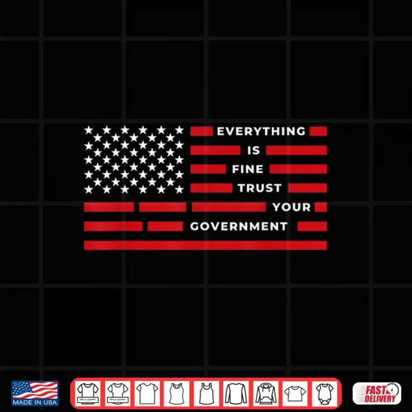 Design Vintage Everything is Fine Trust Your Government Meme Shirt