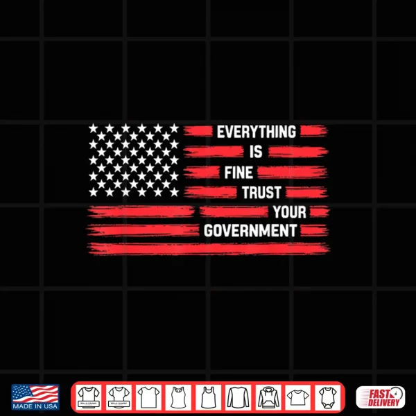 Design Vintage Everything is Fine Trust Your Government Political Shirt
