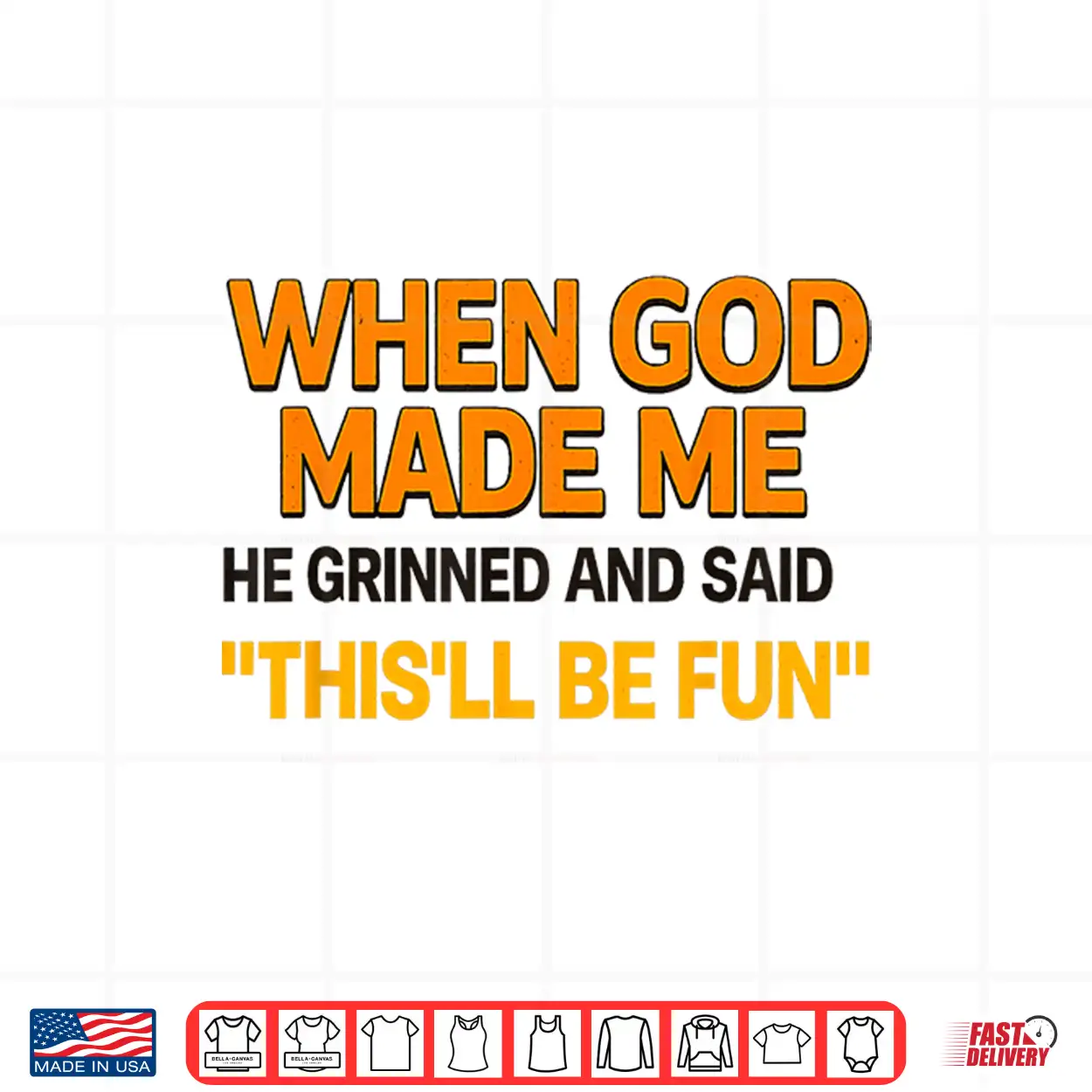 When God Made Me He Grinned And Said Sarcastic Saying Shirt When God Made Me He Grinned And Said Sarcastic Saying Shirt