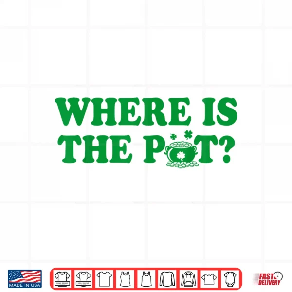 Design Where is The Pot Gold Shamrock St Patricks Day Lucky Clover Shirt
