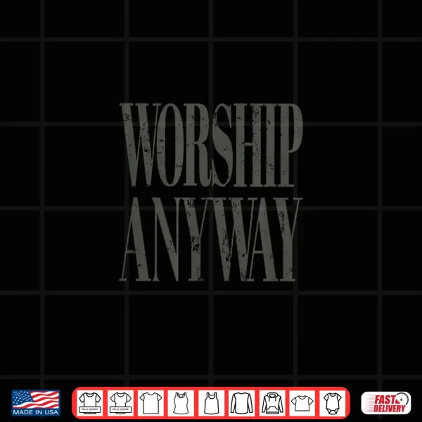 Design Worship Anyway Distressed Christian Shirt