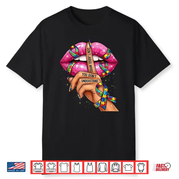 Don’T Judge What You Don’T Understand Autism Awareness Lips Shirt