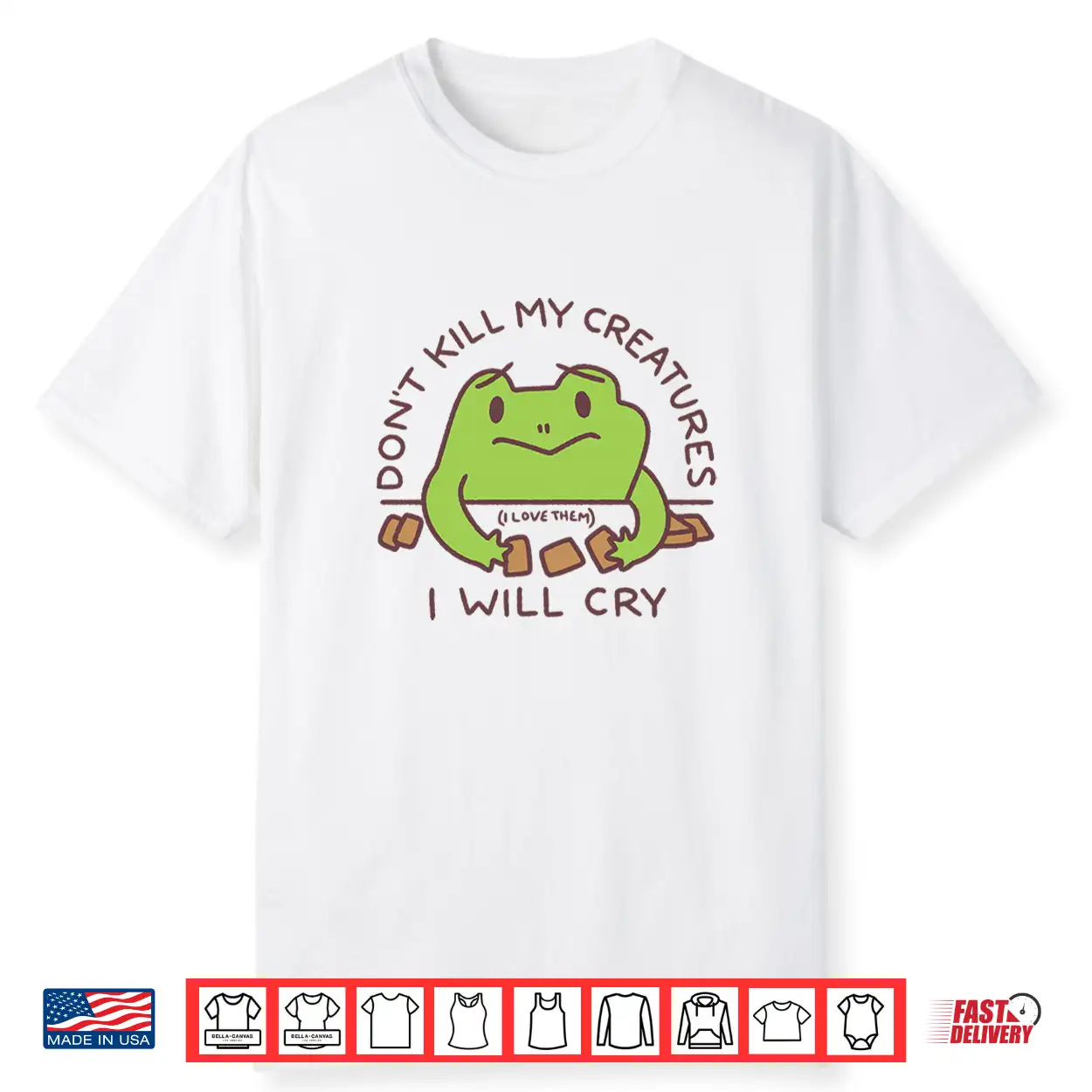 Dont Kill My Creatures I Will Cry Frog Statement Shirt Dont Kill My Creatures I Will Cry Frog Statement Shirt